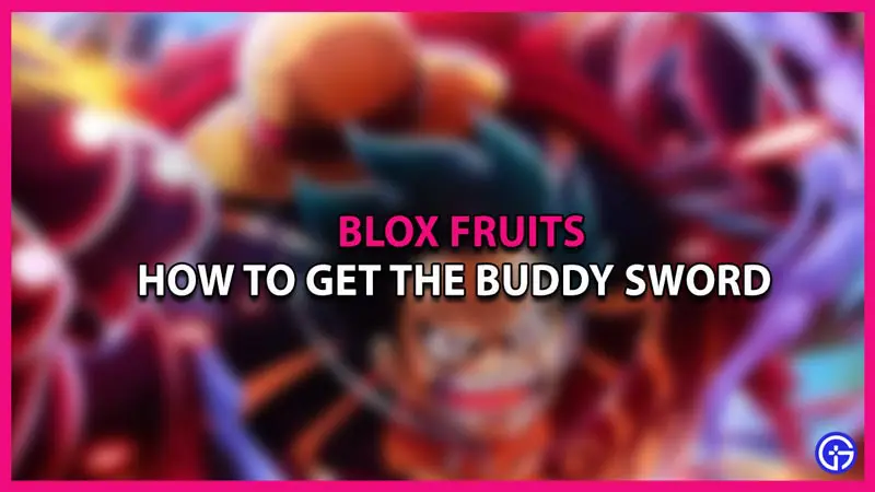 blox fruits how to get the buddy sword