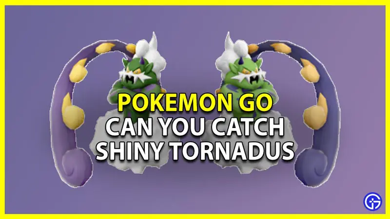 how to catch shiny incarnate or therian tornadus in pokemon go