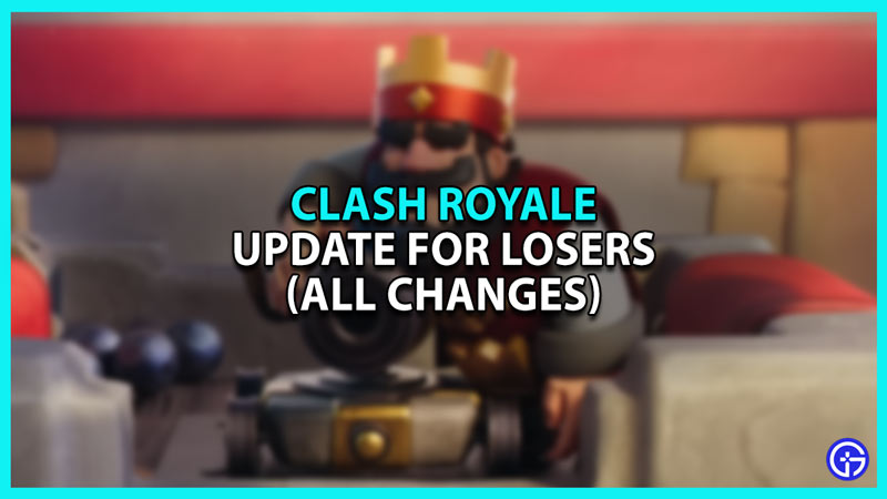 All changes in Clash Royale Update for Losers