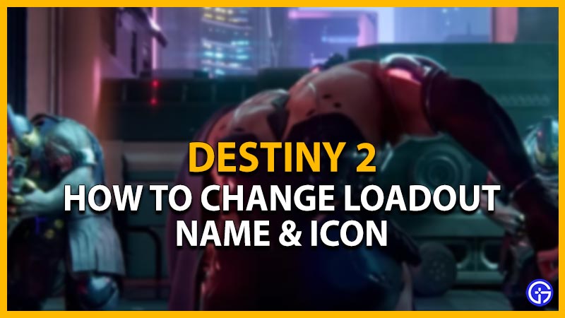 destiny 2 change loadout name icon