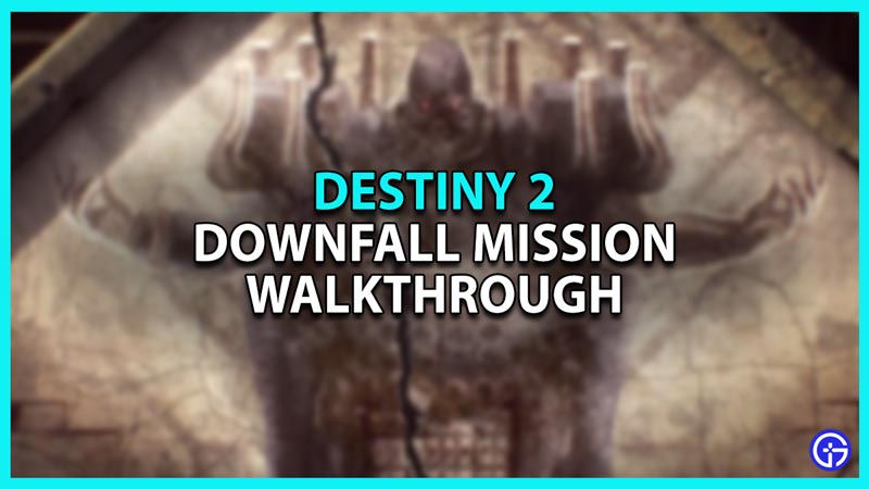 How to Complete Destiny 2 Downfall Mission