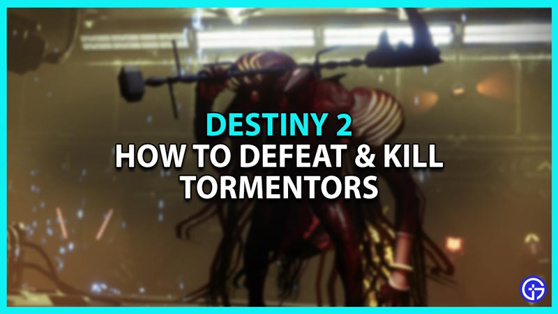 How to Kill and Defeat Tormentors in Destiny 2