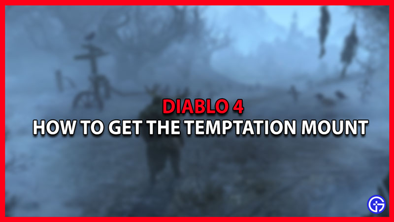 diablo 4 how to get the temptation mount