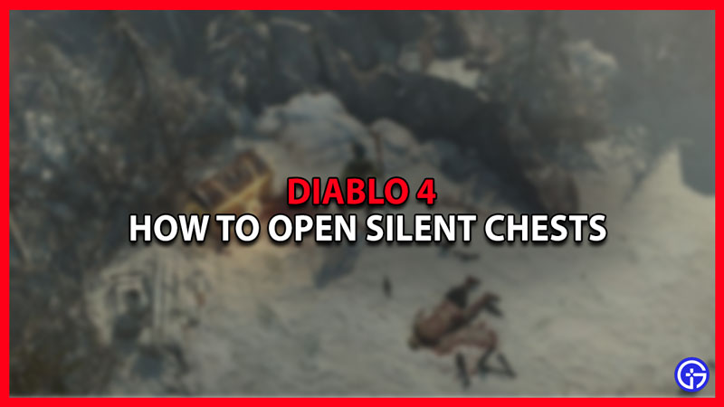 diablo 4 how to open silent chests