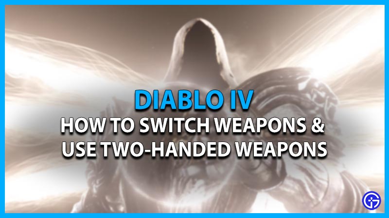 diablo 4 switch weapons use two handed weapons