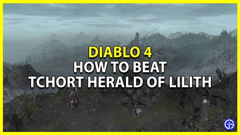 how to beat tchort herald of lilith in diablo 4