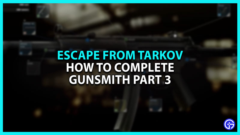 How to Complete Escape From Tarkov Gunsmith Part 3 Quest