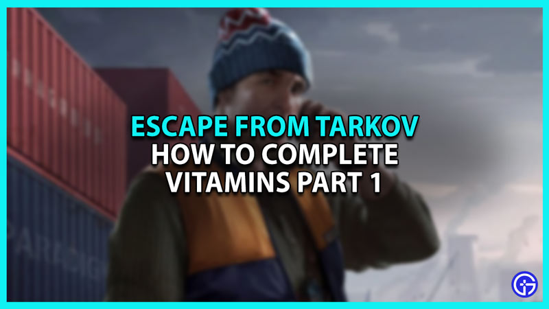 Escape From Tarkov Vitamins Part 1 Quest Guide