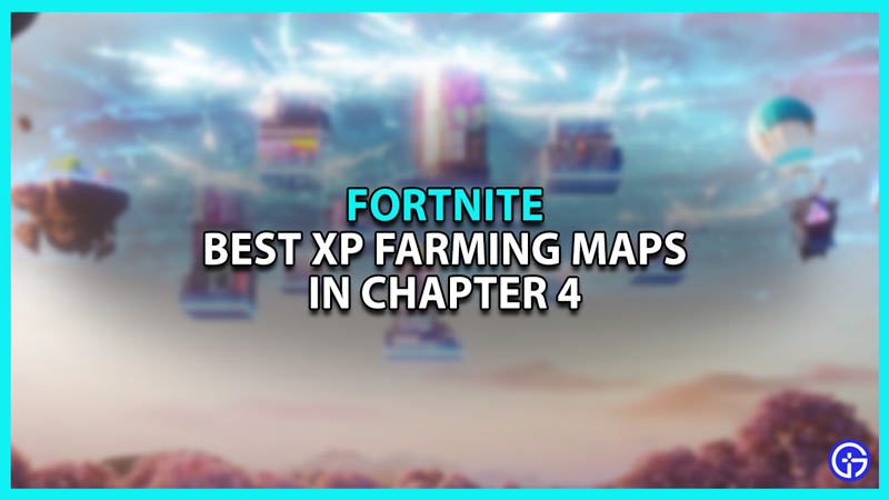 Best XP Farming Maps in Fortnite Chapter 4