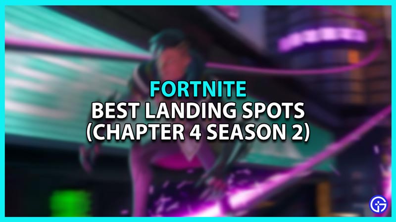 Best Landing Spots in Fortnite Chapter 4 Season 2