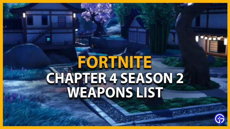 fortnite chapter 4 season 2 weapons list