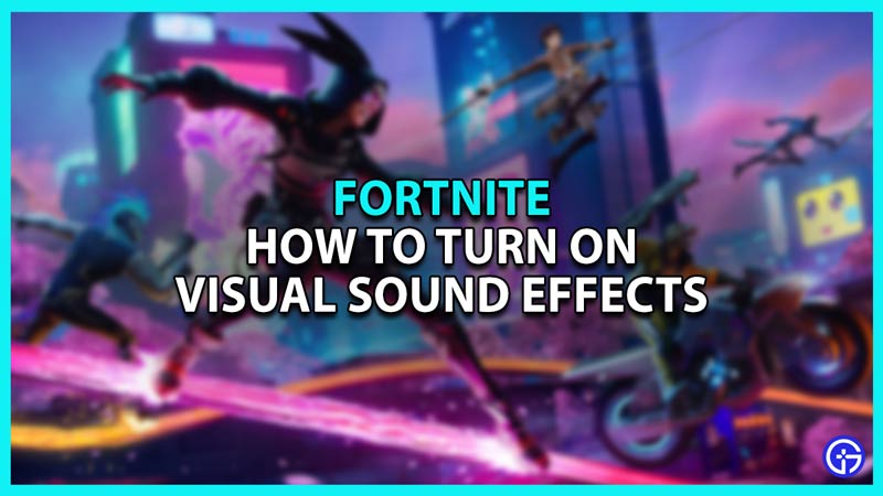 How to Turn On Visual Sound Effects in Fortnite