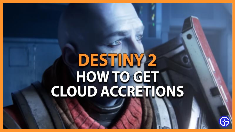 get destiny 2 cloud accretions how to get