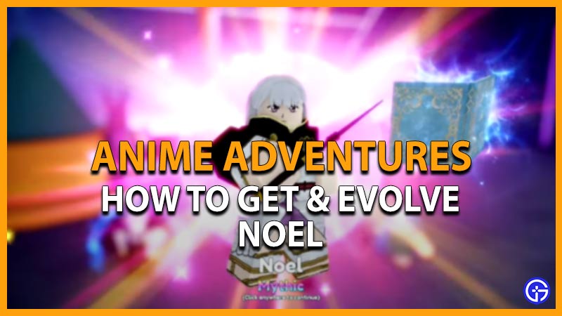 how to get evolve noel anime adventures roblox