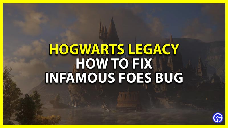 how to fix the infamous foes bug in hogwarts legacy