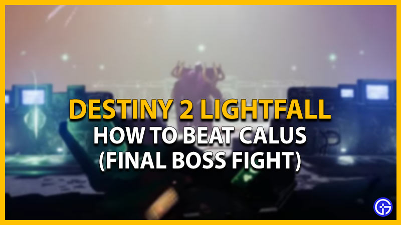 beat calus destiny 2 lightfall boss guide