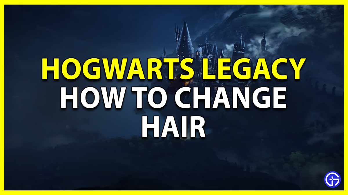 hogwarts legacy how to change your hairstyle