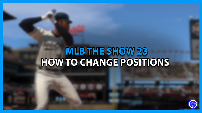 how to change positions in mlb the show 23