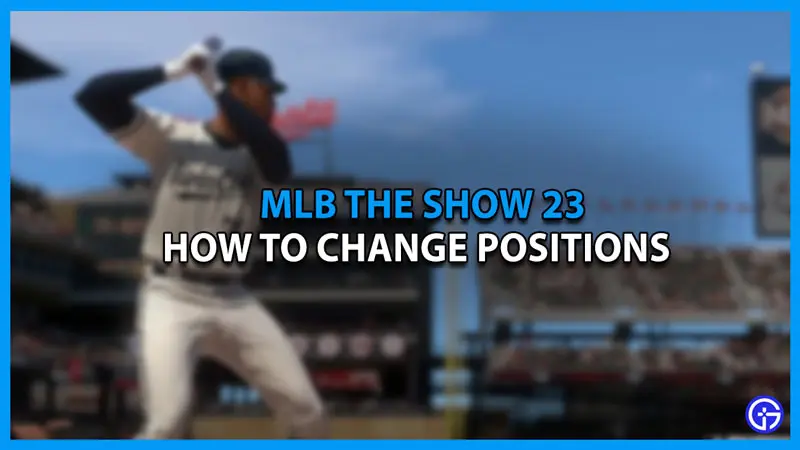 how to change positions in mlb the show 23