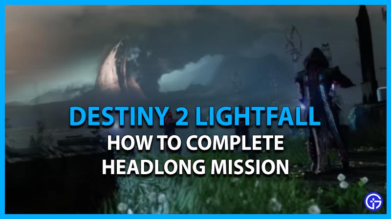 complete headlong mission destiny 2 lightfall