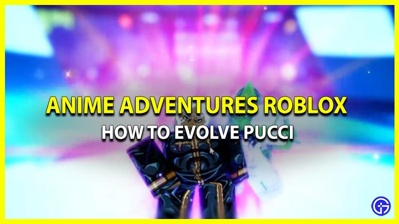 how to evolve pucci anime adventures