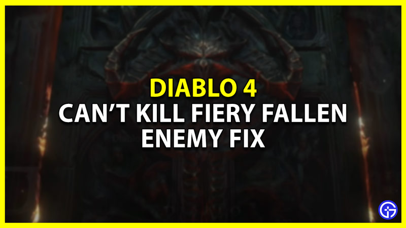 diablo 4 cant kill fiery fallen enemy fix