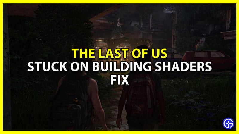 the last of us pc stuck on building shaders fix