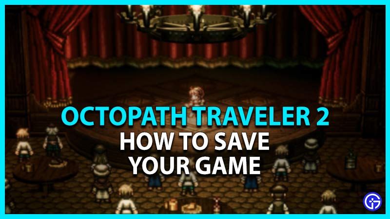 octopath traveler 2 how to save
