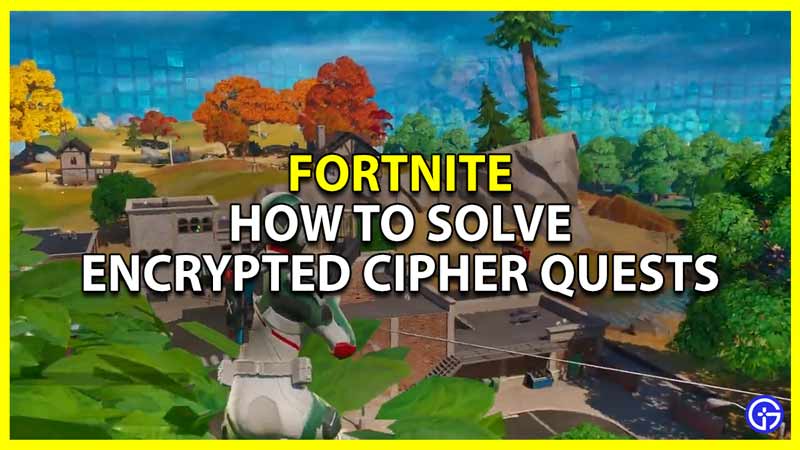 fortnite encrypted cipher quests solutions