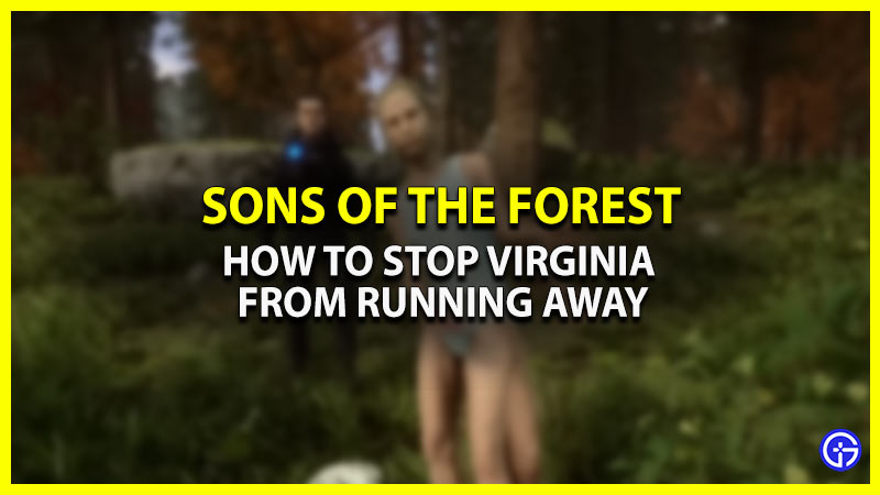how to stop virginia from running away in sons of the forest