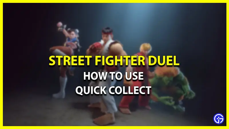 how to quick collect street fighter duel
