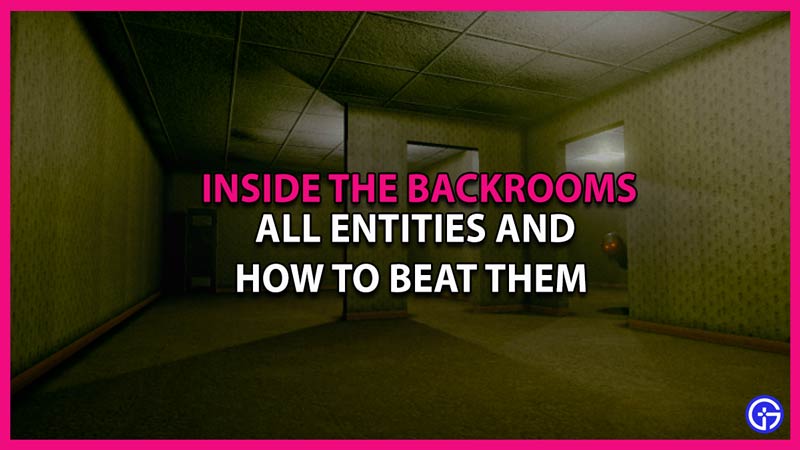 inside the backrooms all entities and how to beat them