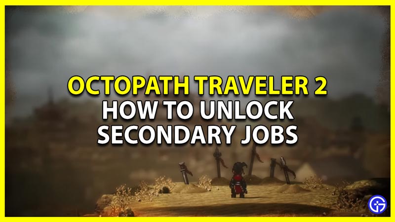 how to unlock secondary jobs in octopath traveler 2