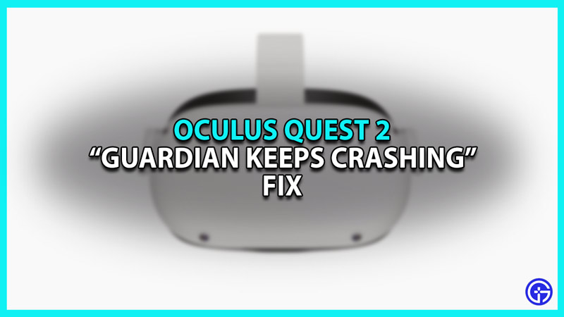 How to Fix Oculus Quest 2 Guardian Keeps Crashing error