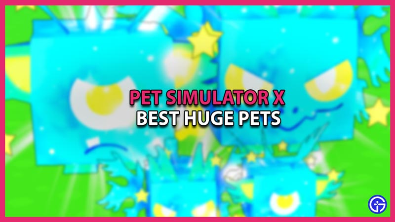 pet simulator x best huge pets