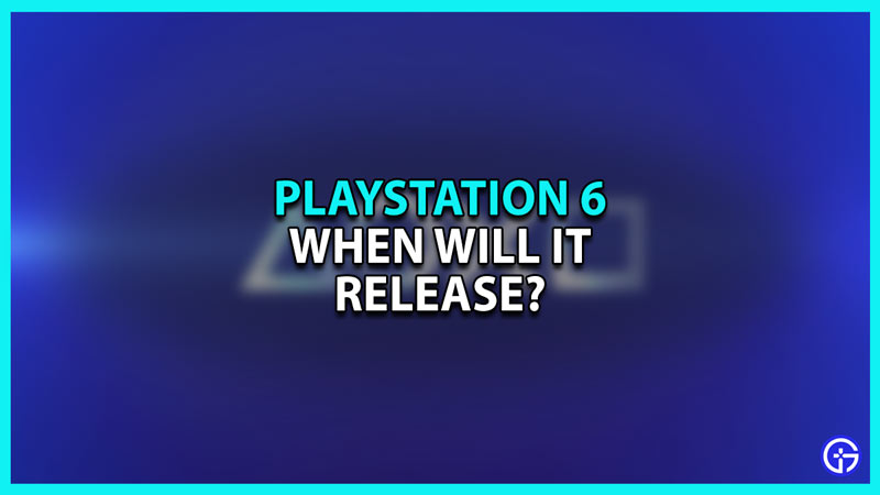 PS6 Release Date: When will Playstation 6 Launch