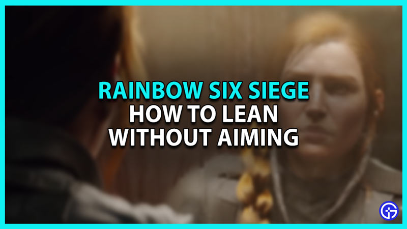 How to lean without Aiming in Rainbow Six Siege