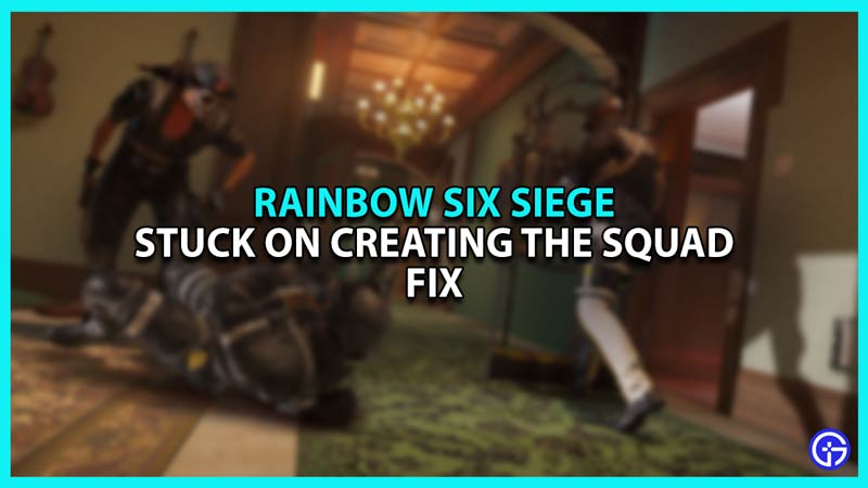 Rainbow Six Siege stuck on Creating the Squad error