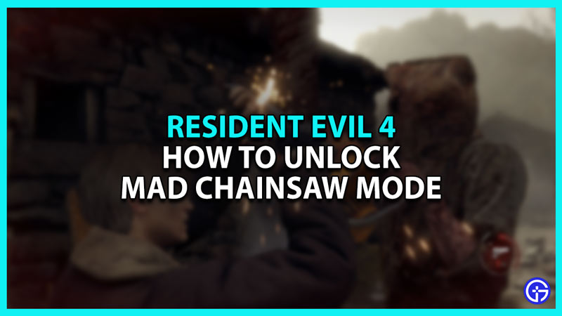 How to Unlock Mad Chainsaw Mode in Resident Evil 4 remake