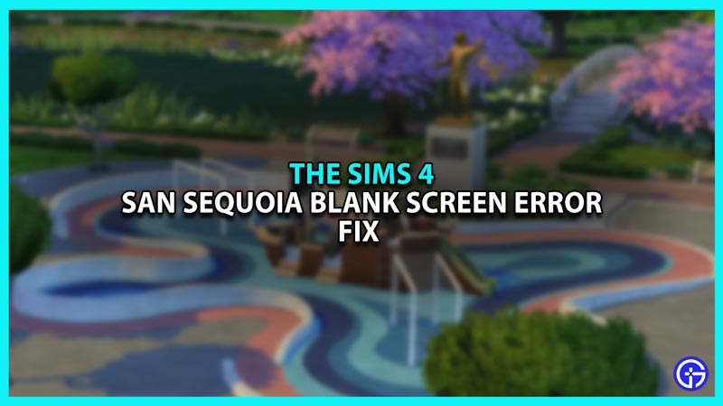 How to Fix the San Sequoia Blank Screen Error in Sims 4
