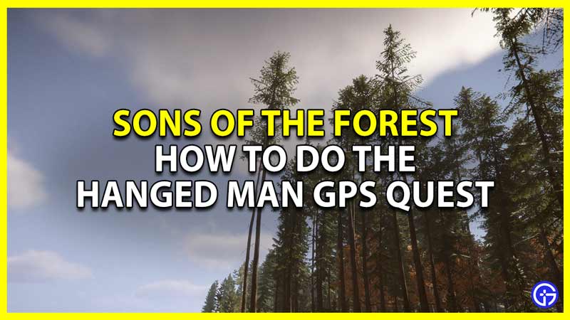 how to do the hanged man gps quest in sons of the forest