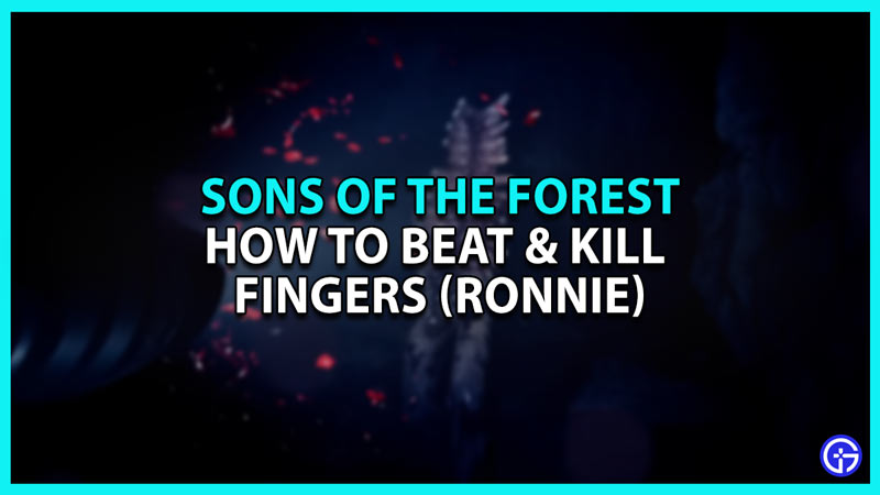 How to Beat and Kill Fingers in Sons of The Forest