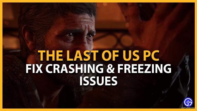 How to Fix the Last of Us Part 1 Freezing Issue on PC