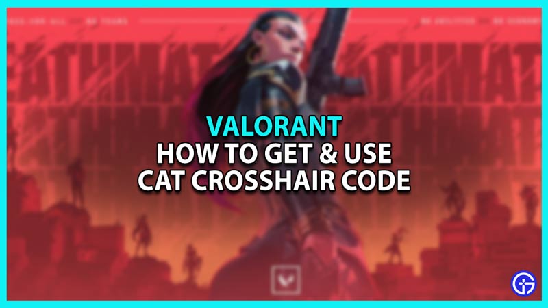 How to get and use cat crosshair code in Valorant