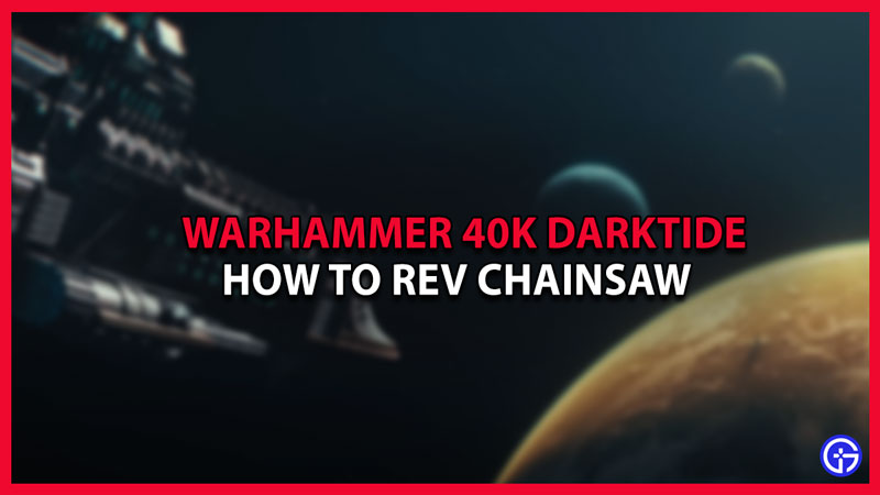 warhammer 40k how to rev chainsaw
