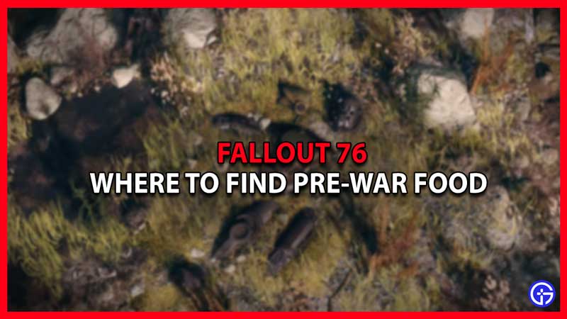 where to find pre war food in fallout 76
