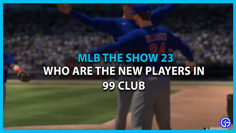 who are the new players in 99 club MLB the show 23