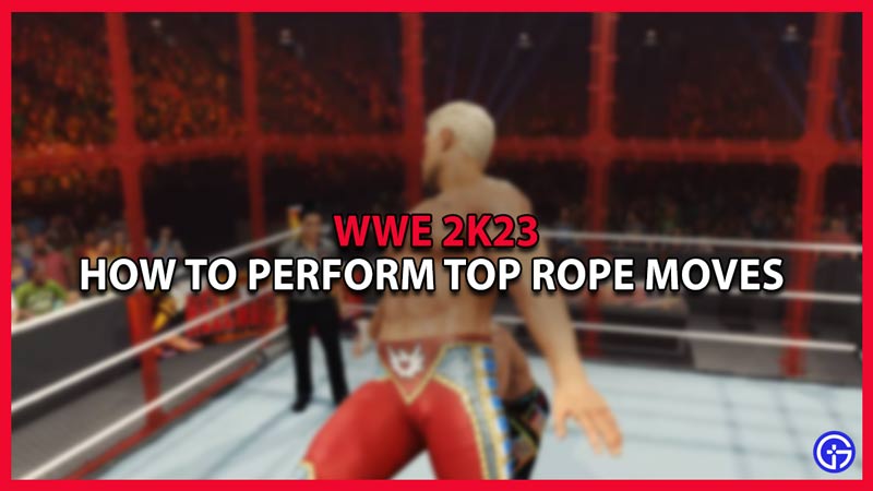 wwe 2k23 how to perform top rope moves