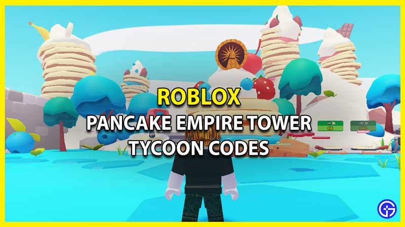 All Active Pancake Empire Tower Tycoon Codes