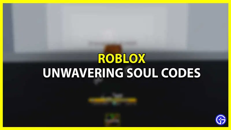 All Active Unwavering Soul Codes Roblox